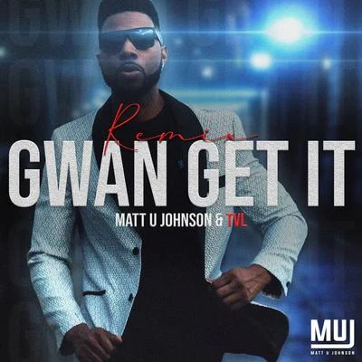 Matt U JohnsonGwan Get It (Remix)