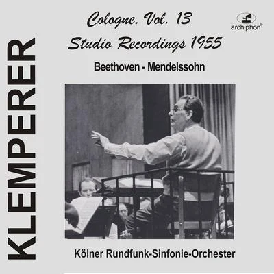 Basil Cameron/Otto Klemperer/Royal Philharmonic Orchestra/Harry Newstone/Boyd Neel Orchestra/Hans Schmidt-Isserstedt/Hans Rosbaud/PHILHARMONIA ORCHESTRA/London Chamber Orchestra/Jacques OrchestraKlemperer Studio Recordings 1955: Cologne, Vol. 13