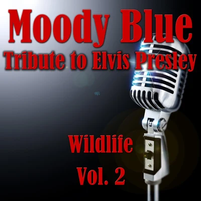 WildlifeMoody Blue- Tribute To Elvis Presley, Vol. 2