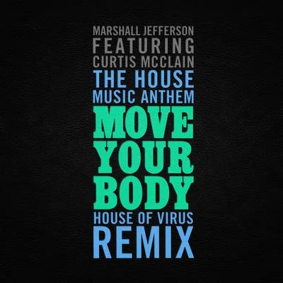 Jesse Saunders/Marshall Jefferson/Marshall/Eamon/Fresh/Dr. Derelict/Tyree/Larry Heard/Z-Factor/FarleyThe House Music Anthem (Move Your Body) (House of Virus Remix Radio Edit)