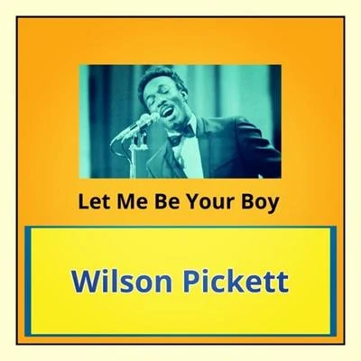 Wilson PickettLet Me Be Your Boy