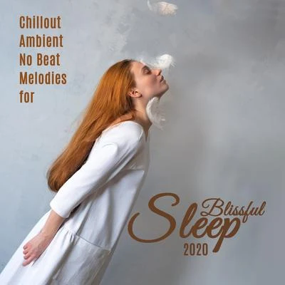 The Best Of Chill Out Lounge/Ibiza Chillout UnlimitedChillout Ambient No Beat Melodies for Blissful Sleep 2020