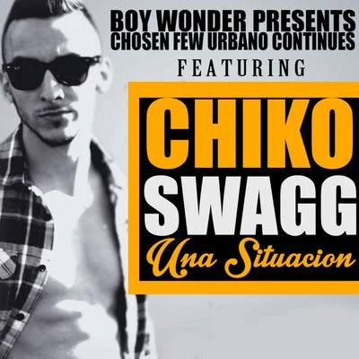 Chiko SwaggÑengo FlowBoy Wonder Chosen FewUna Situación