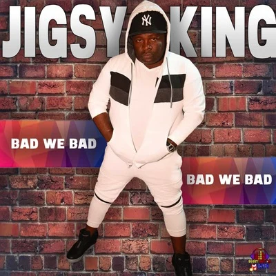 Jigsy KingBad We Bad