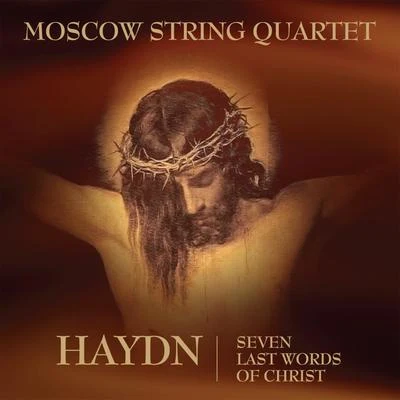 Moscow String QuartetHaydn - Seven Last Words of Christ