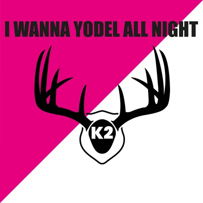 K2I Wanna Yodel All Night