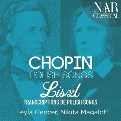 Leyla GencerChopin: Polish Songs & Liszt: Transcriptions de Polish Songs