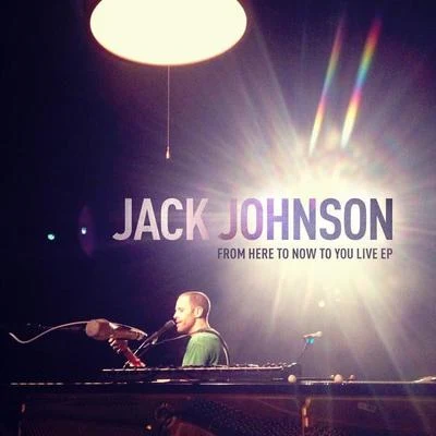 Jack JohnsonFrom Here To Now To You Live