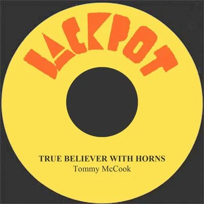 Tommy McCook/Ken Boothe/The Maytals/The Melodians/The Jamaicans/The Uniques/The Versatiles/Derrick Harriott/Pat Kelly/Desmond DekkerTrue Believer With Horns