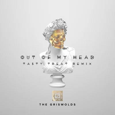 The GriswoldsOut Of My Head (TastyTreat Remix)