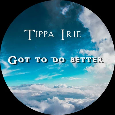 Tippa Irie/Cal1faGot to Do Better