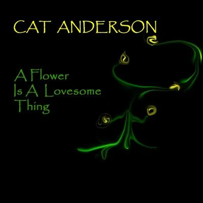 The Ellington All StarsCat AndersonA Flower Is A Lovesome Thing