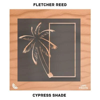 Fletcher Reed/ESAE/PeezyCypress Shade