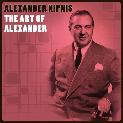 Alexander Kipnis/Siegfried Wagner/The London Symphony Orchestra/Staatskapelle Berlin/Bayreuth Festival Orchestra/Berlin State Opera Chorus/Max Lorenz/Orchester der Berliner Funkstunde/Fritz Wolff/Genia GuszalewiczThe Art Of Alexander