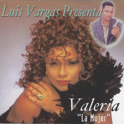 ValeriaLuis Vargas Presenta: La Mujer