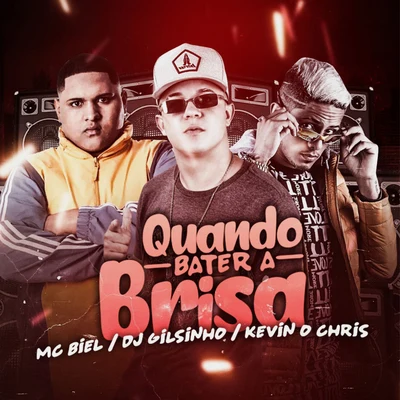 Mc BielQuando Bater a Brisa (feat. Dj Gilsinho & MC Kevin o Chris)