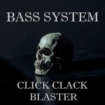 Bass SystemMakkILLTEXTClick Clack Blaster