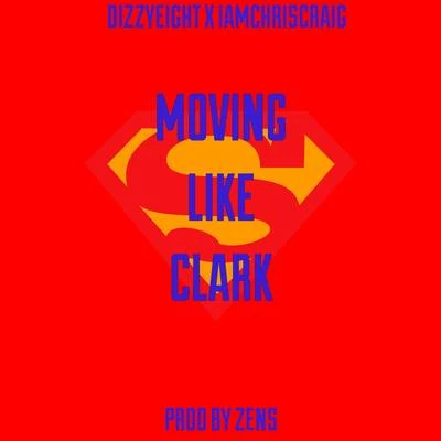 DizzyeightMoving Like Clark (feat. IAMCHRISCRAIG)