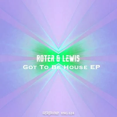 ROTER & LEWISGot To Be House