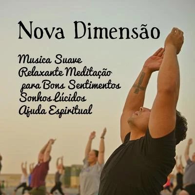 AlmaNova Dimensão - Musica Suave Relaxante Meditação Maestro para Bons Sentimentos Sonhos Lúcidos Ajuda Espiritual com Sons da Natureza Instrumentais New Age