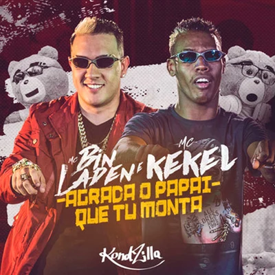 MC Kekel/MC Bin LadenAgrada o Papai Que Tu Monta