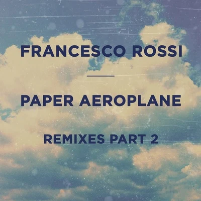 Francesco RossiPaper Aeroplane (Remixes Part 2)