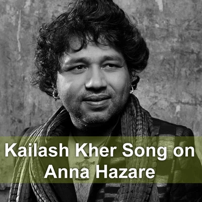 Kailash KherKailash Kher Song on Anna Hazare