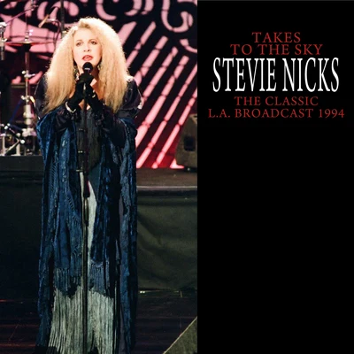 Stevie NicksTakes To The Sky (The Classic L.A. Broadcast 1994 Remastered)