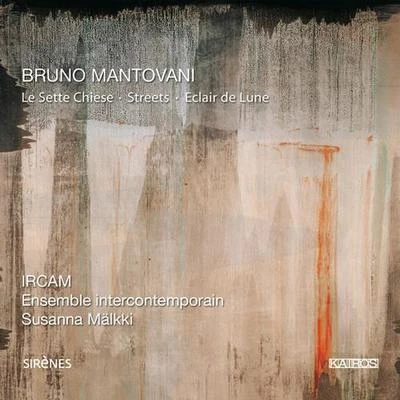 Ensemble InterContemporain/Pierre Boulez/Christine SchäferMANTOVANI, B.: Sette Chiese (Le)StreetsEclari de Lune (Ensemble InterContemporain, Malkki)