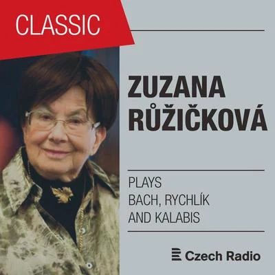 Zuzana RužickováZuzana Růžičková plays Bach, Rychlík and Kalabis