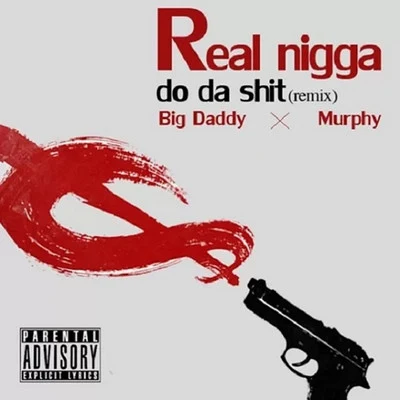 Big DaddyAMGUKIDReal Nigga Do Da Shit (Remix)