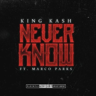 King KashNever Know (feat. Marco Park$)