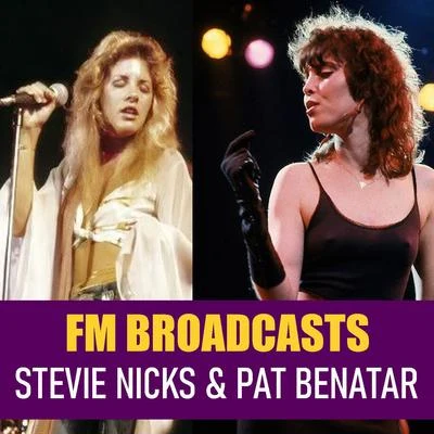 Pat BenatarFM Broadcasts Stevie Nicks & Pat Benatar