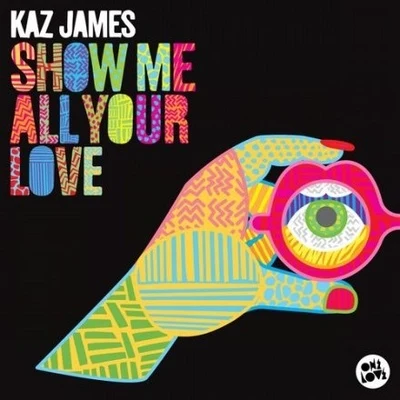 Kaz JamesShow Me All Your Love