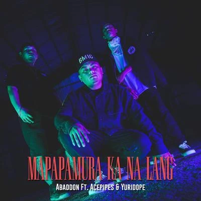 Unread/Abaddon/Sedutchion/ChaosCtrl/Insanity/R3T3P/Yunke/DRS/RepublicMapapamura Ka Na Lang (Ft. Acepipes & Yuridope)