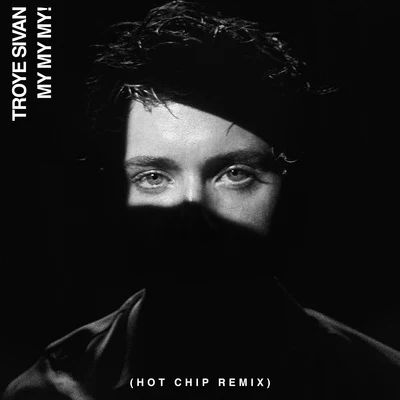 Troye SivanMy My My! (Hot Chip Remix)