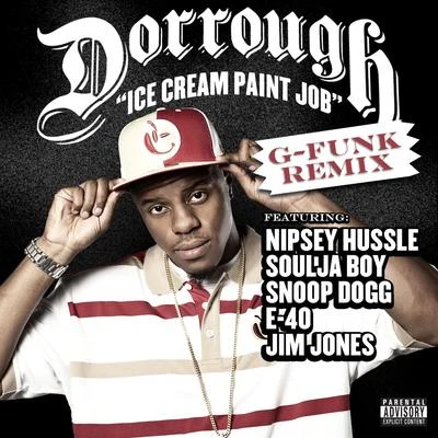 DorroughIce Cream Paint Job (g-funk Remix) Feat. Snoop Dogg; Nipsey Hussle; Soulja Boy; E-40; Jim Jones