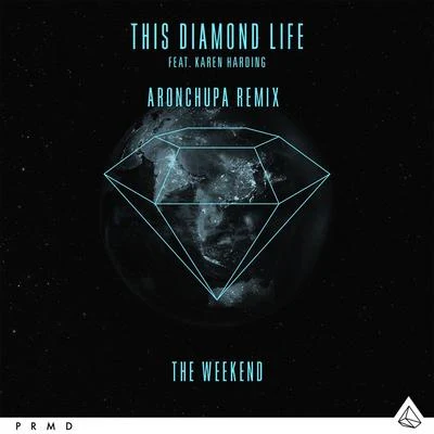 This Diamond LifeThe Weekend (AronChupa Remixes)