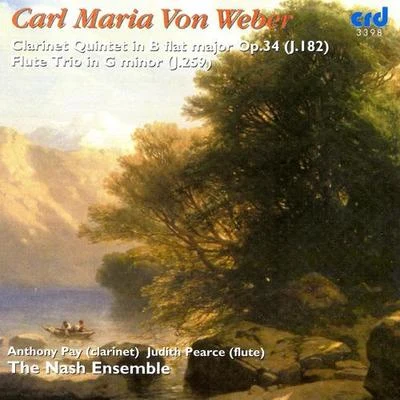 Nash EnsembleWEBER, C.M. von: Clarinet Quintet in B-Flat Major, Op. 34Flute Trio, Op. 63 (Nash Ensemble)