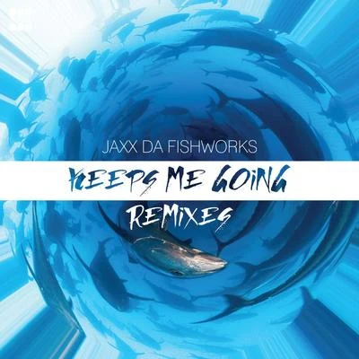 Jaxx Da FishworksKeeps Me Going (Remixes)