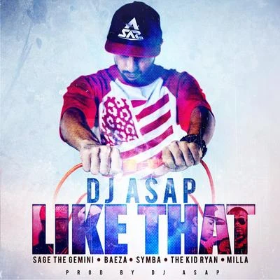 Dj AsapLike That (feat. Sage the Gemini, Beeza, Symba, The Kid Ryan & Milla)