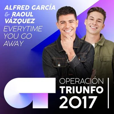 Alfred García/Cepeda/Marina/Thalía Garrido/Agoney/Miriam/Raoul Vázquez/Ana Guerra/Roi Méndez/Nerea RodríguezEverytime You Go Away (Operación Triunfo 2017)