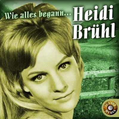 Heidi Brühl/Erhard Juza/Julia Axen/Die Ping Pongs/Ingrid Nuding/Peter Beil/Günter Geißler/Fred Frohberg/Sonja Siewert/Hartmut EichlerHeidi Brühl - Wie alles begann…