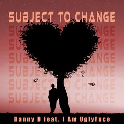 Danny DSubject to Change (feat. I Am UglyFace)