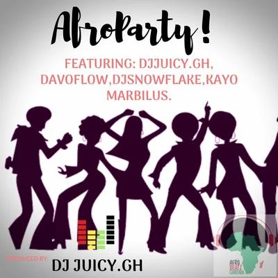 DJ Juicy.ghAfroparty (feat. Davoflow, DJ Snowflake & Kayo Marbilus)