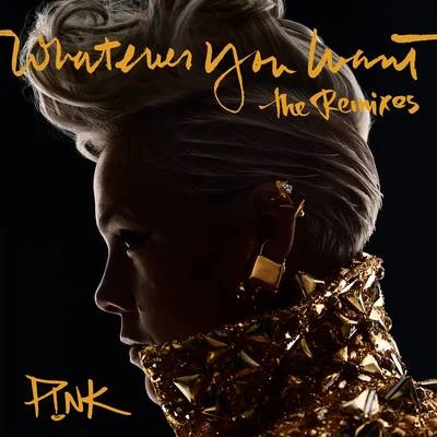 P!nkWhatever You Want (The Remixes)