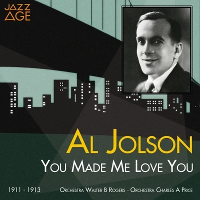 Al JolsonYou Made Me Love You (1911 - 1913)