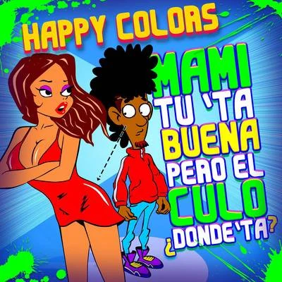 Happy Colors/Frost Raven/Carlos Alfonzo/Jason Score/Marboc/Simon ApexMami Tú Tá Buena Pero el Culo Dónde Tá