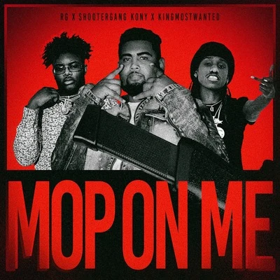 KINGMOSTWANTEDMike ShermMop On Me (feat. Shootergang Kony & KingMostWanted)