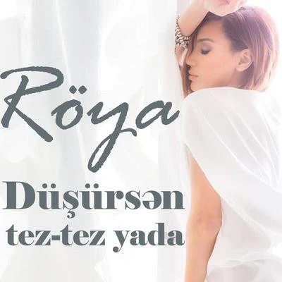 RoyaDüşürsən tez-tez yada